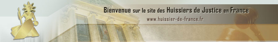 Bienvenue sur le site des Huissiers de Justice en France